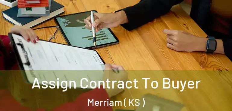  Assign Contract To Buyer Merriam ( KS )
