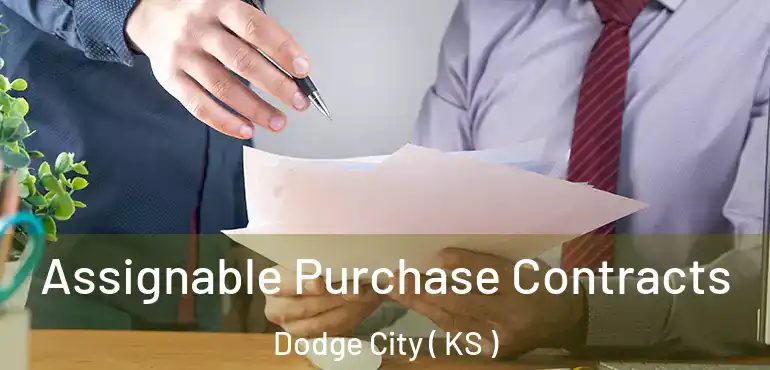  Assignable Purchase Contracts Dodge City ( KS )