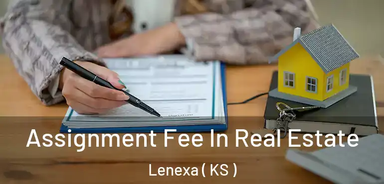  Assignment Fee In Real Estate Lenexa ( KS )