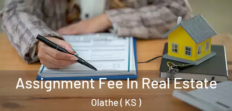  Assignment Fee In Real Estate Olathe ( KS )