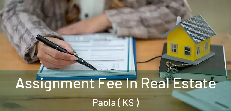  Assignment Fee In Real Estate Paola ( KS )