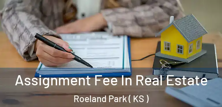  Assignment Fee In Real Estate Roeland Park ( KS )