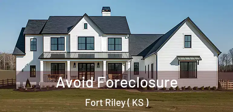  Avoid Foreclosure Fort Riley ( KS )