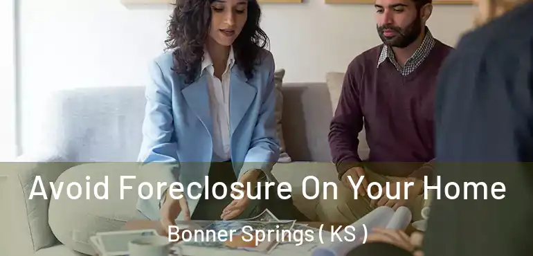 Avoid Foreclosure On Your Home Bonner Springs ( KS )