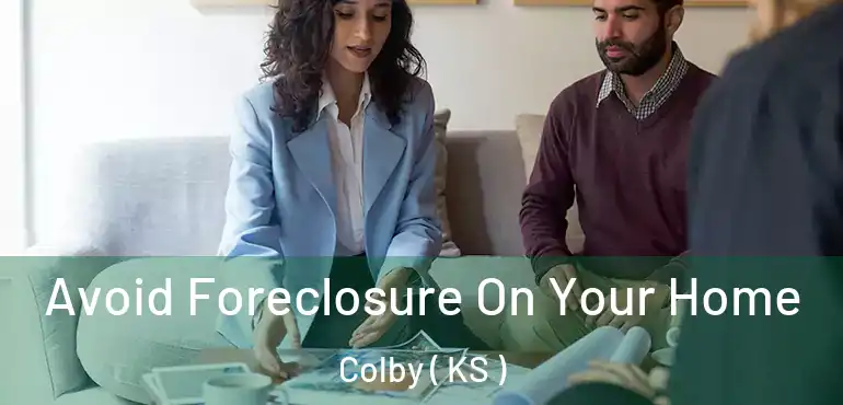  Avoid Foreclosure On Your Home Colby ( KS )