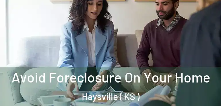  Avoid Foreclosure On Your Home Haysville ( KS )