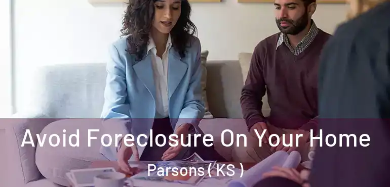  Avoid Foreclosure On Your Home Parsons ( KS )