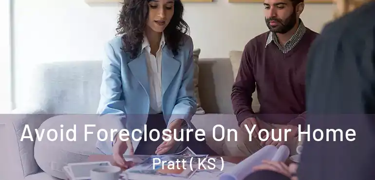  Avoid Foreclosure On Your Home Pratt ( KS )