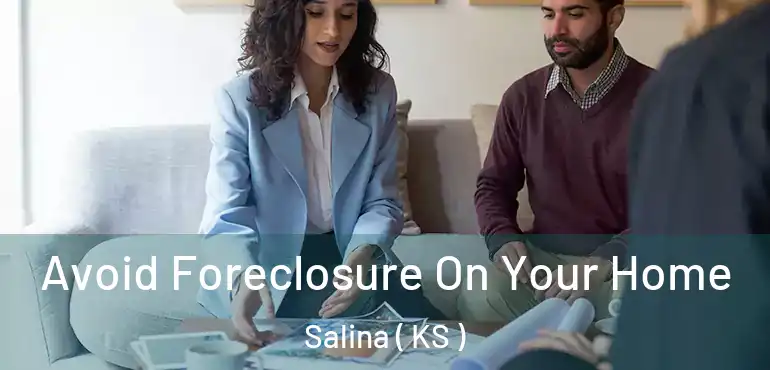  Avoid Foreclosure On Your Home Salina ( KS )