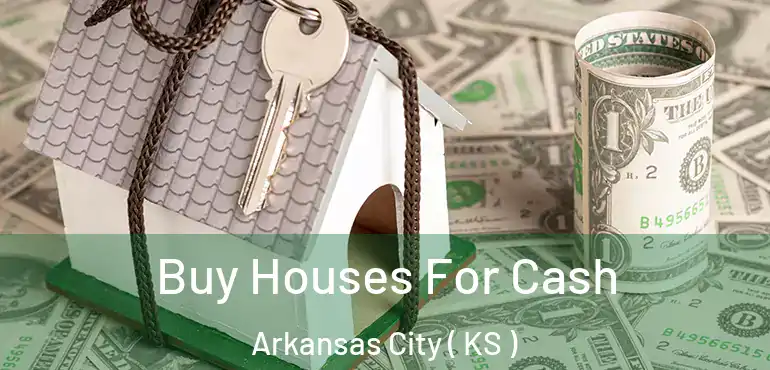  Buy Houses For Cash Arkansas City ( KS )