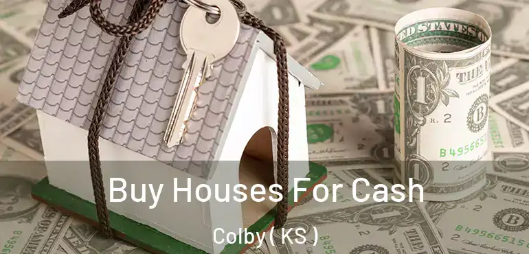  Buy Houses For Cash Colby ( KS )
