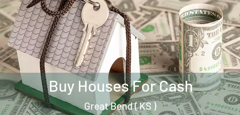  Buy Houses For Cash Great Bend ( KS )