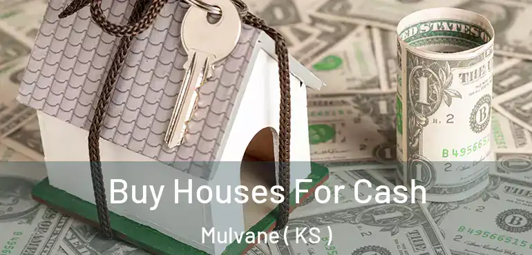  Buy Houses For Cash Mulvane ( KS )