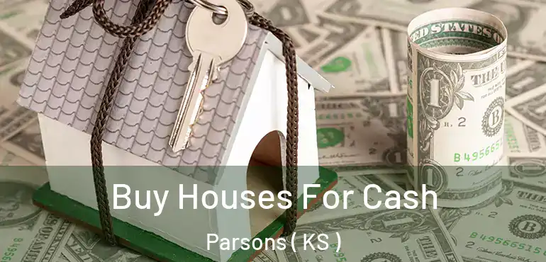  Buy Houses For Cash Parsons ( KS )