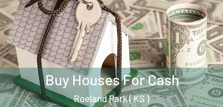  Buy Houses For Cash Roeland Park ( KS )