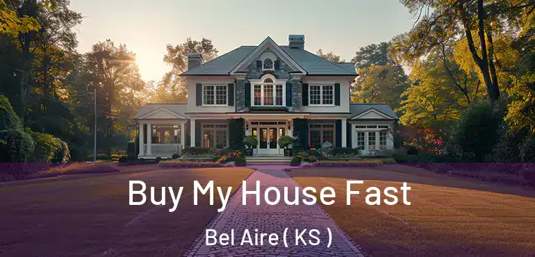  Buy My House Fast Bel Aire ( KS )