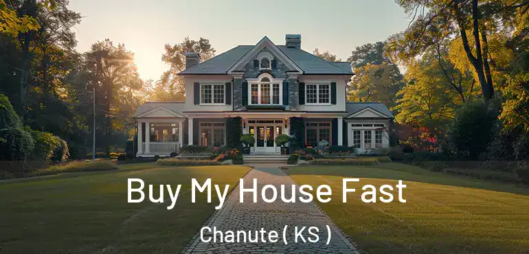  Buy My House Fast Chanute ( KS )