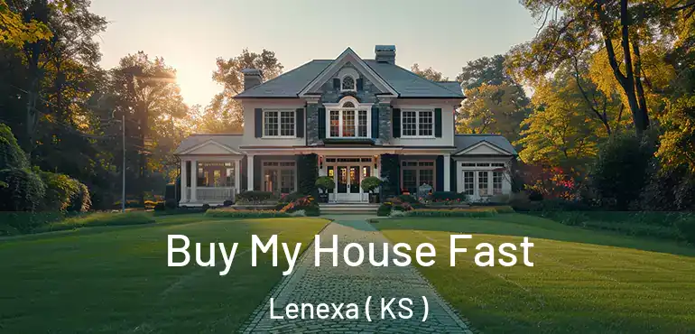  Buy My House Fast Lenexa ( KS )