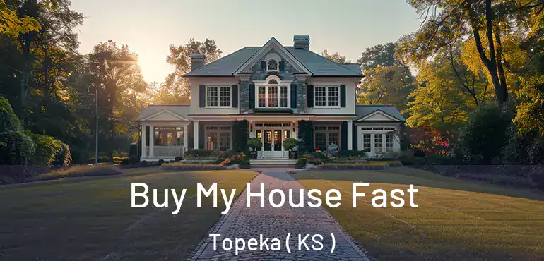  Buy My House Fast Topeka ( KS )