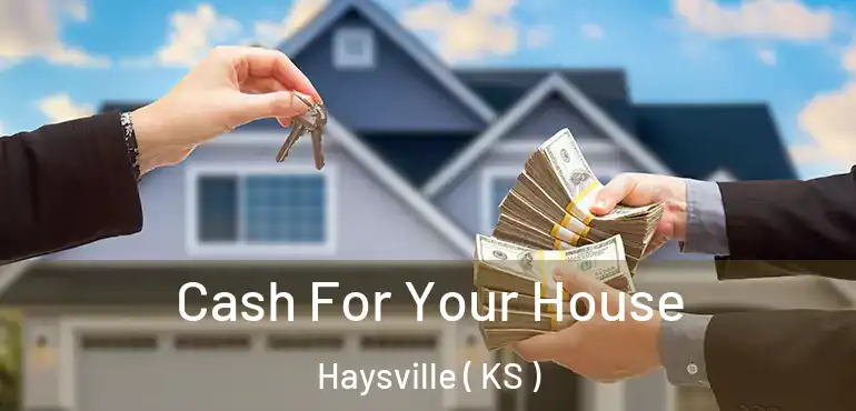  Cash For Your House Haysville ( KS )
