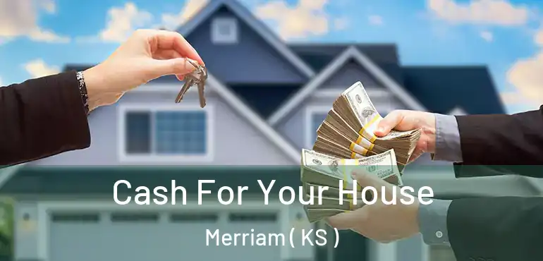  Cash For Your House Merriam ( KS )