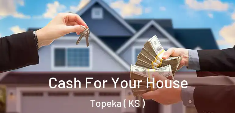  Cash For Your House Topeka ( KS )