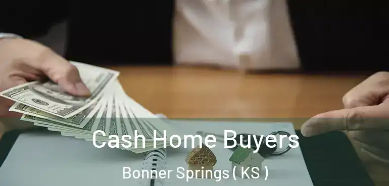  Cash Home Buyers Bonner Springs ( KS )