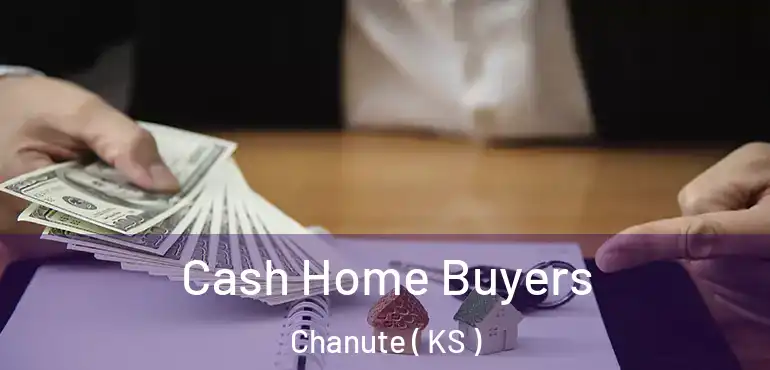  Cash Home Buyers Chanute ( KS )