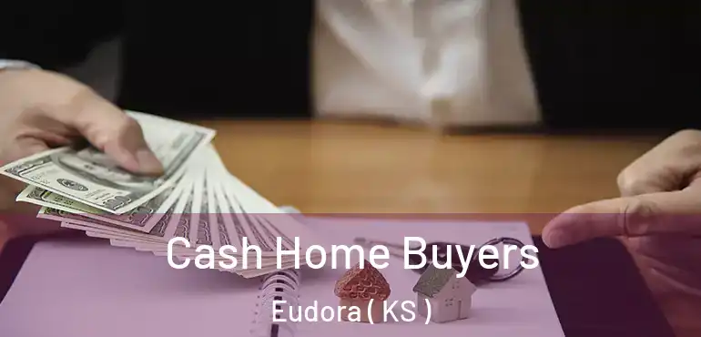  Cash Home Buyers Eudora ( KS )