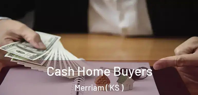  Cash Home Buyers Merriam ( KS )