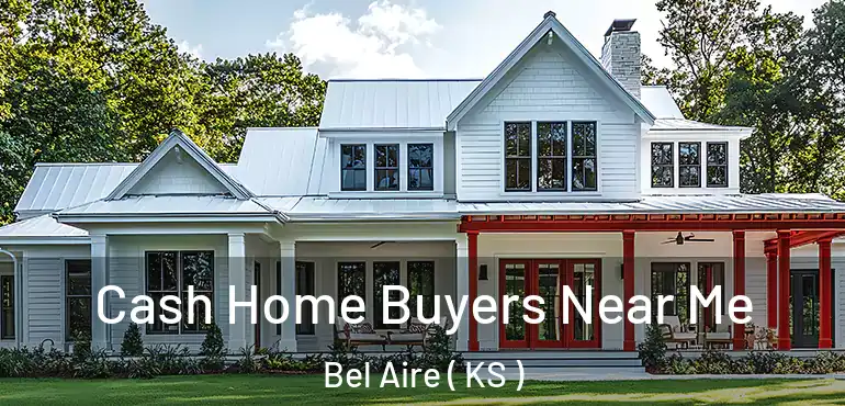  Cash Home Buyers Near Me Bel Aire ( KS )