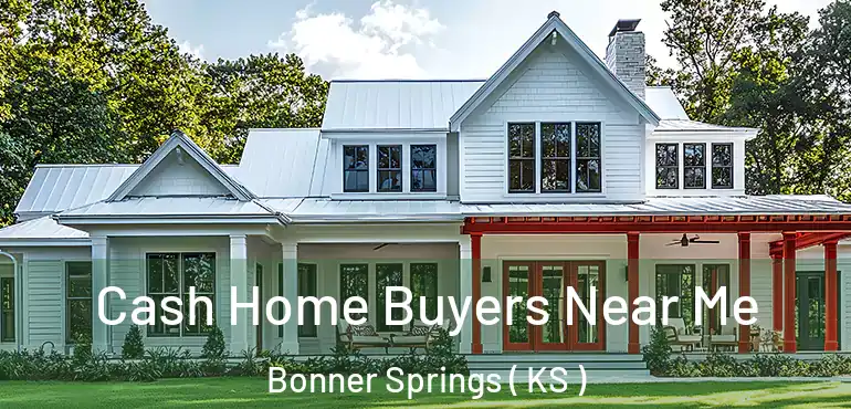  Cash Home Buyers Near Me Bonner Springs ( KS )
