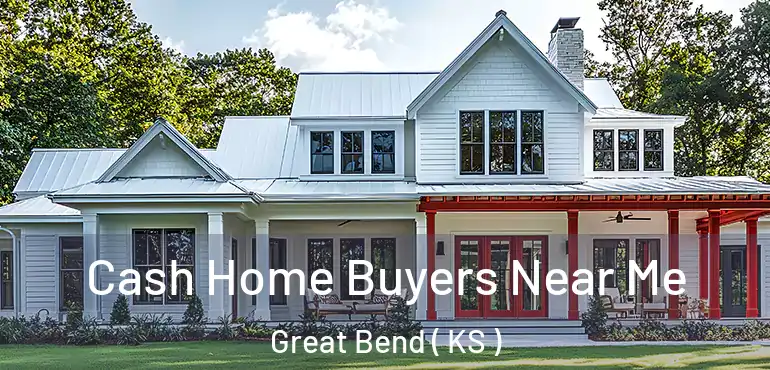 Cash Home Buyers Near Me Great Bend ( KS )