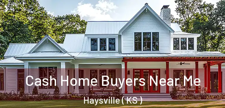  Cash Home Buyers Near Me Haysville ( KS )