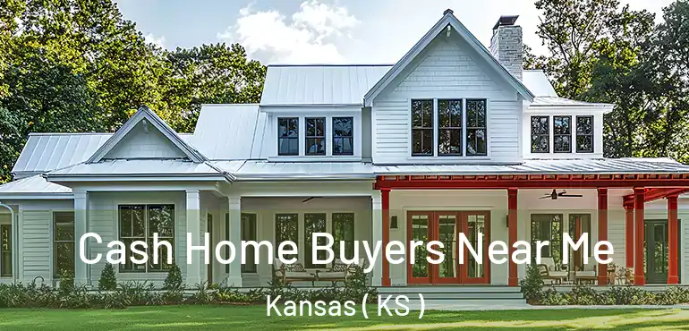  Cash Home Buyers Near Me Kansas ( KS )