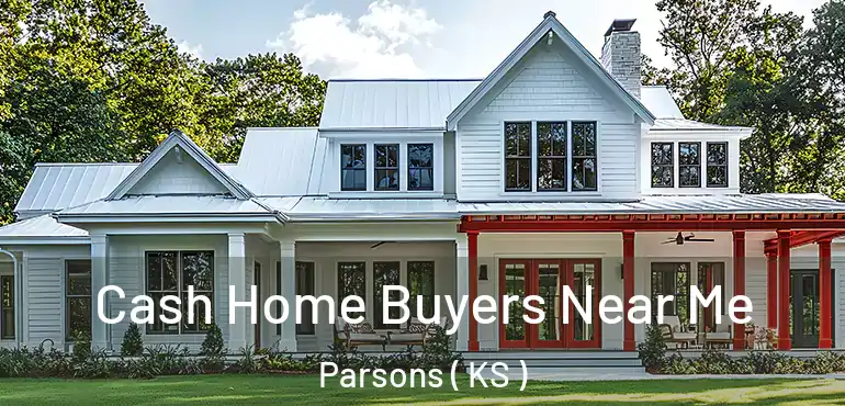  Cash Home Buyers Near Me Parsons ( KS )