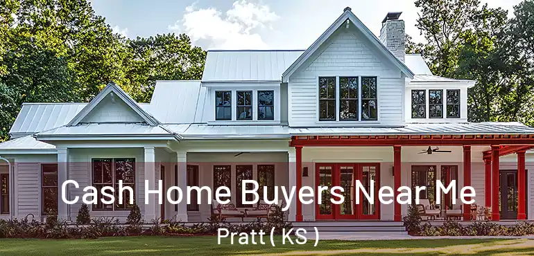  Cash Home Buyers Near Me Pratt ( KS )