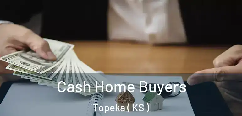  Cash Home Buyers Topeka ( KS )