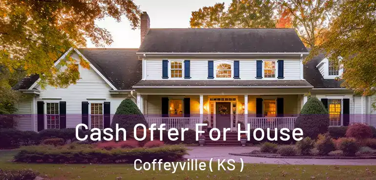  Cash Offer For House Coffeyville ( KS )