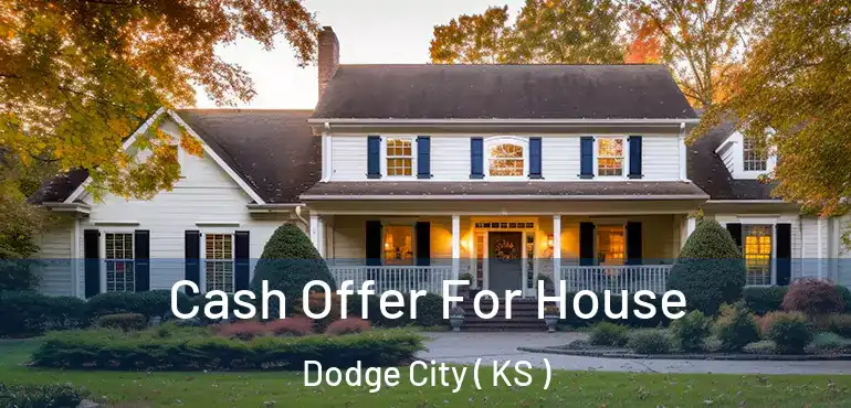  Cash Offer For House Dodge City ( KS )