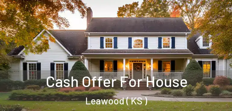 Cash Offer For House Leawood ( KS )
