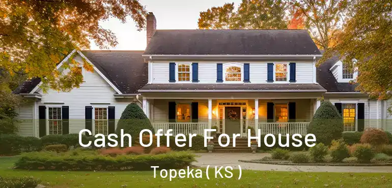  Cash Offer For House Topeka ( KS )