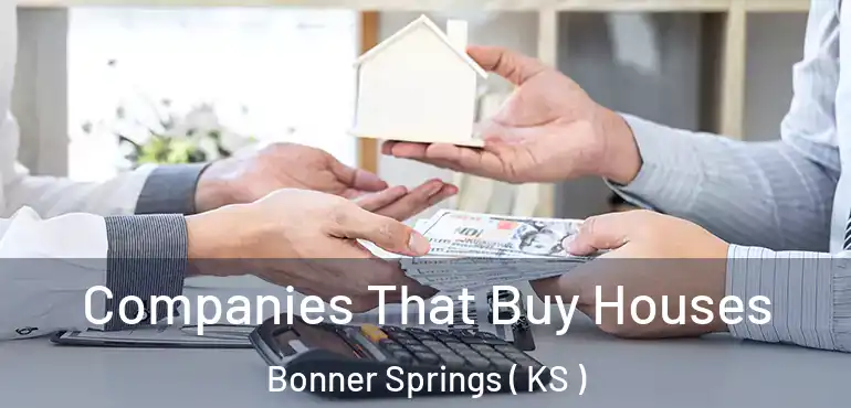  Companies That Buy Houses Bonner Springs ( KS )