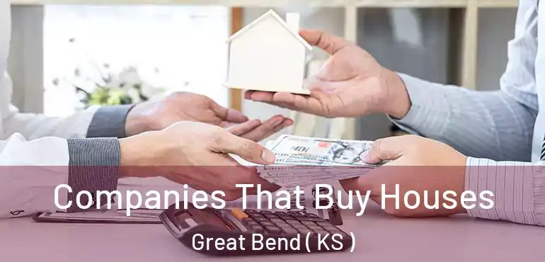  Companies That Buy Houses Great Bend ( KS )