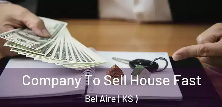  Company To Sell House Fast Bel Aire ( KS )