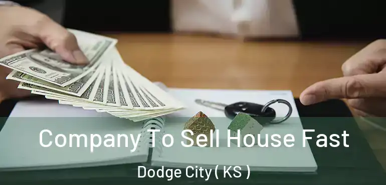  Company To Sell House Fast Dodge City ( KS )