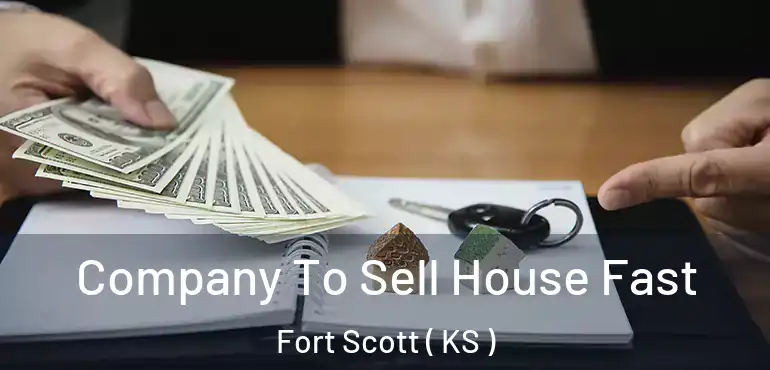  Company To Sell House Fast Fort Scott ( KS )