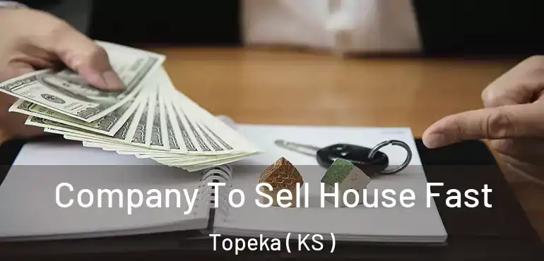  Company To Sell House Fast Topeka ( KS )