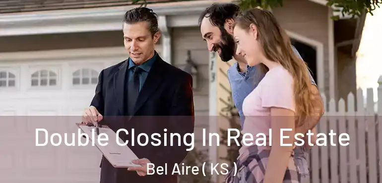  Double Closing In Real Estate Bel Aire ( KS )