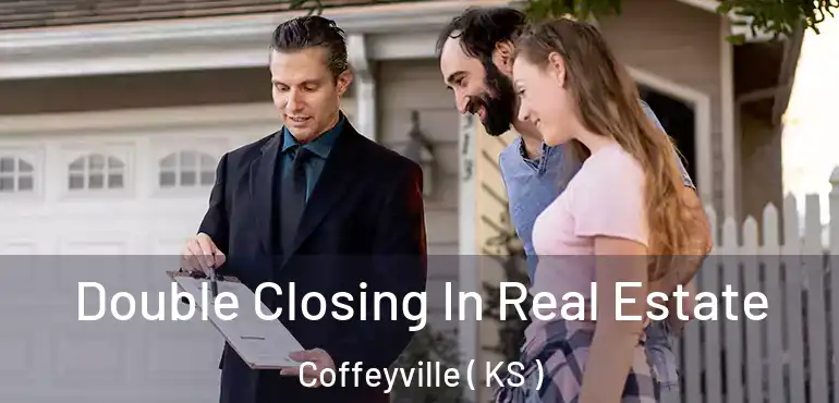  Double Closing In Real Estate Coffeyville ( KS )